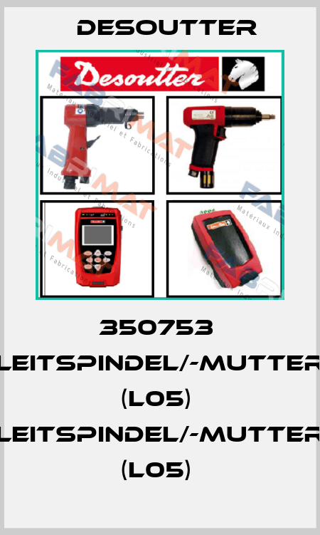 350753  LEITSPINDEL/-MUTTER (L05)  LEITSPINDEL/-MUTTER (L05)  Desoutter