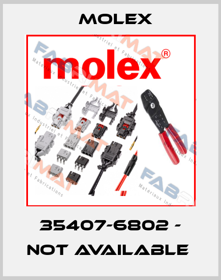 35407-6802 - NOT AVAILABLE  Molex