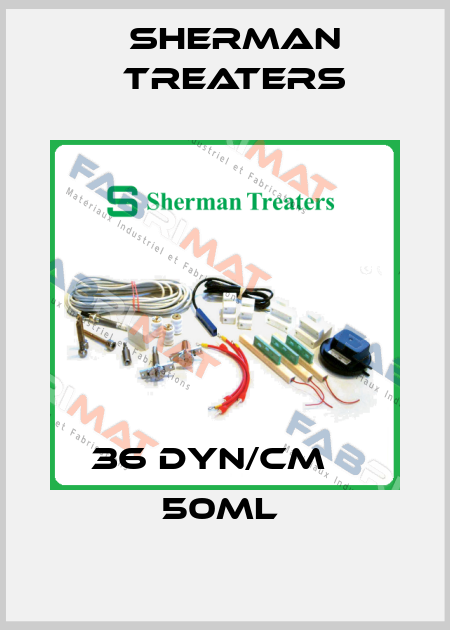 36 DYN/CM    50ML  Sherman Treaters