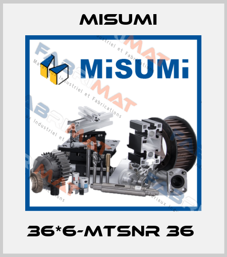 36*6-MTSNR 36  Misumi