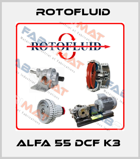 Alfa 55 DCF K3  Rotofluid