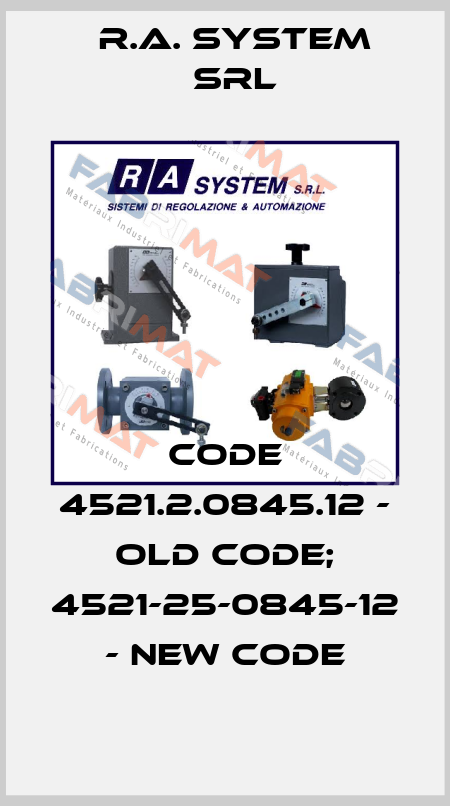 code 4521.2.0845.12 - old code; 4521-25-0845-12 - new code R.A. System Srl