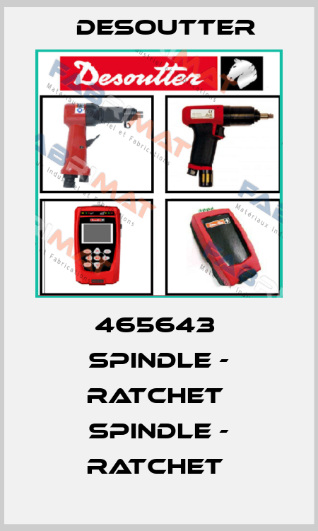 465643  SPINDLE - RATCHET  SPINDLE - RATCHET  Desoutter
