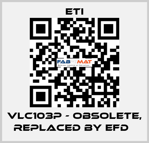 VLC103P - obsolete, replaced by EFD   Eti