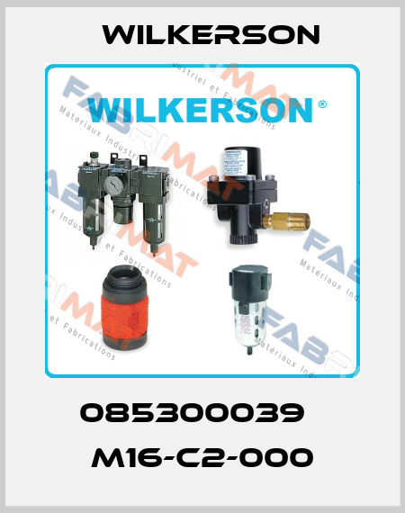 085300039   M16-C2-000 Wilkerson