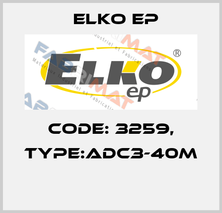 Code: 3259, Type:ADC3-40M  Elko EP