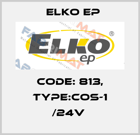 Code: 813, Type:COS-1 /24V  Elko EP