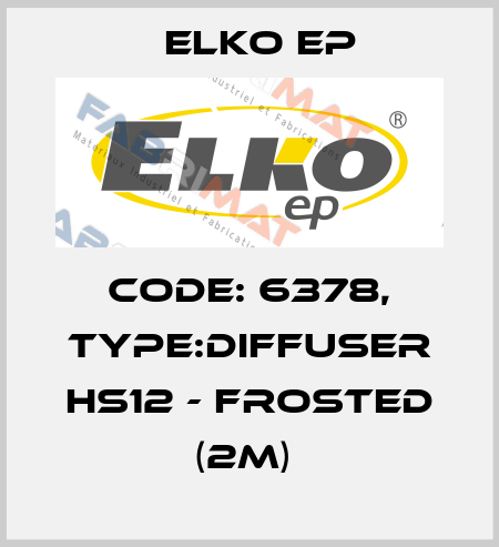 Code: 6378, Type:Diffuser HS12 - frosted (2m)  Elko EP