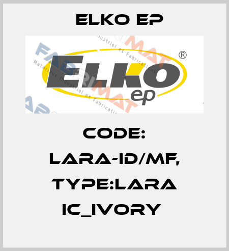 Code: LARA-ID/MF, Type:LARA IC_ivory  Elko EP