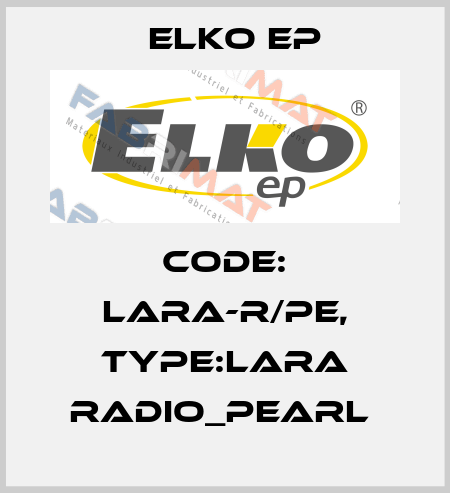 Code: LARA-R/PE, Type:LARA Radio_pearl  Elko EP
