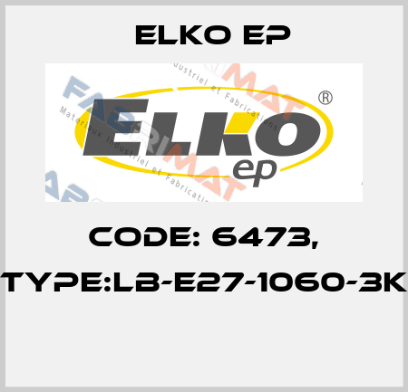 Code: 6473, Type:LB-E27-1060-3K  Elko EP
