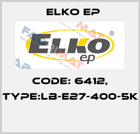 Code: 6412, Type:LB-E27-400-5K  Elko EP