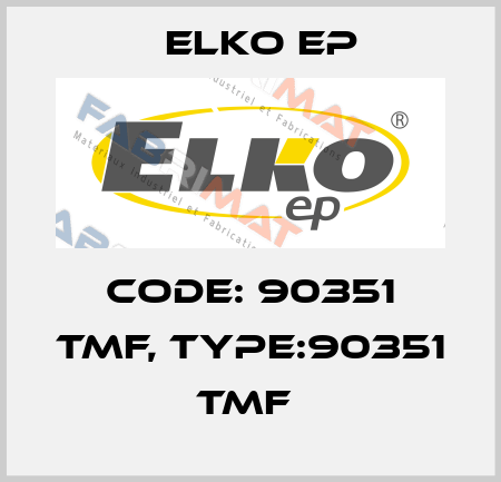 Code: 90351 TMF, Type:90351 TMF  Elko EP