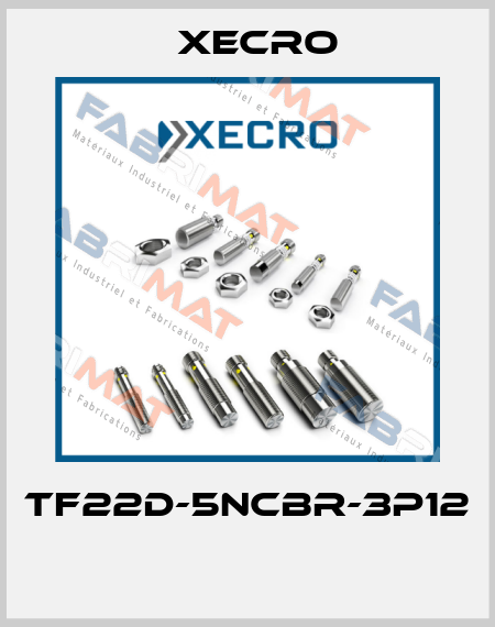 TF22D-5NCBR-3P12  Xecro