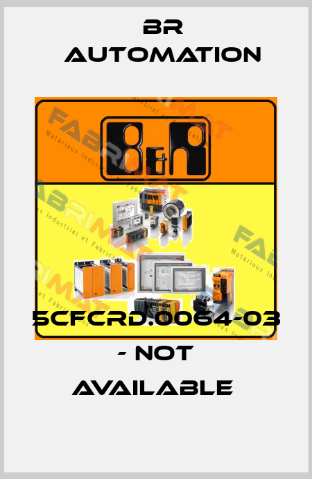 5CFCRD.0064-03 - not available  Br Automation