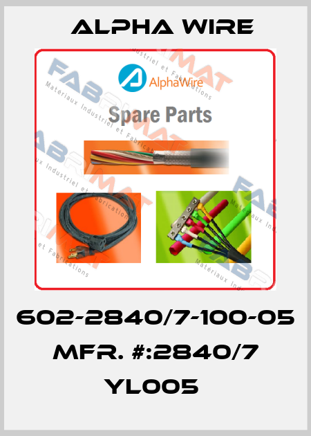 602-2840/7-100-05   MFR. #:2840/7 YL005  Alpha Wire
