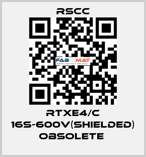 RTXE4/C 16S-600V(SHIELDED) obsolete  RSCC