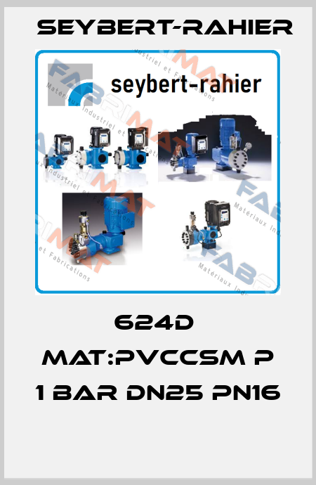 624D  MAT:PVCCSM P 1 BAR DN25 PN16  Seybert-Rahier