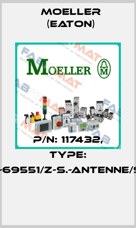 P/N: 117432, Type: 102-69551/Z-S.-ANTENNE/SAT  Moeller (Eaton)