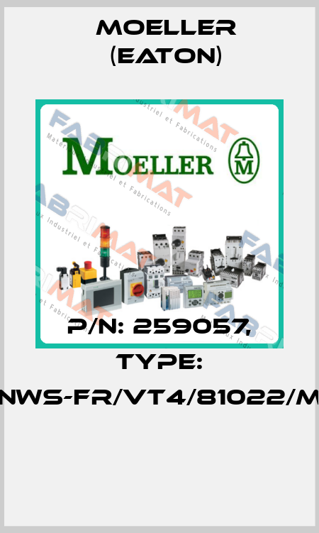 P/N: 259057, Type: NWS-FR/VT4/81022/M  Moeller (Eaton)