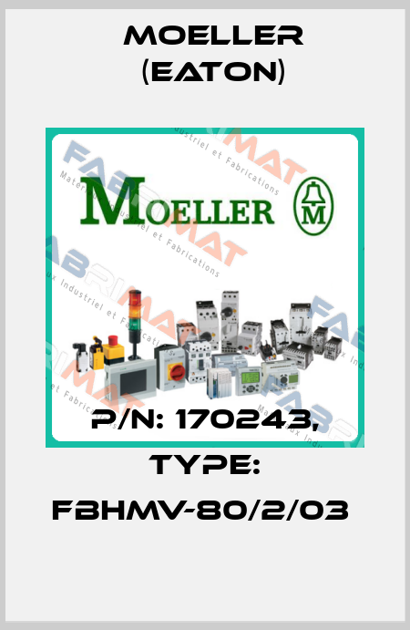 P/N: 170243, Type: FBHMV-80/2/03  Moeller (Eaton)