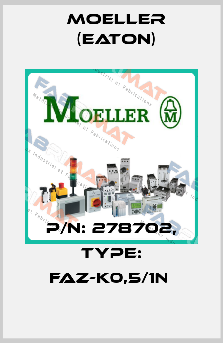 P/N: 278702, Type: FAZ-K0,5/1N  Moeller (Eaton)