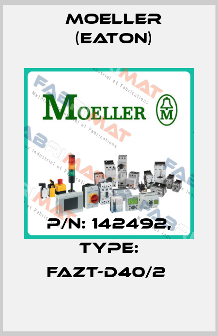 P/N: 142492, Type: FAZT-D40/2  Moeller (Eaton)