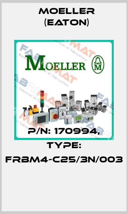 P/N: 170994, Type: FRBM4-C25/3N/003  Moeller (Eaton)