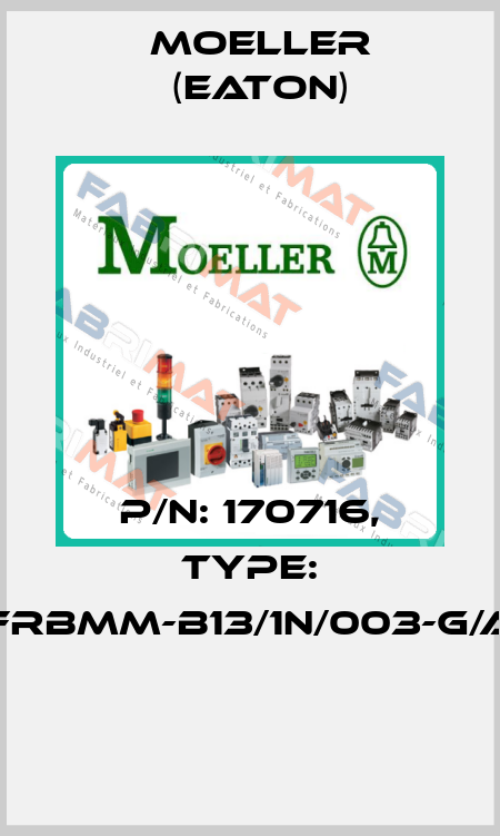 P/N: 170716, Type: FRBMM-B13/1N/003-G/A  Moeller (Eaton)