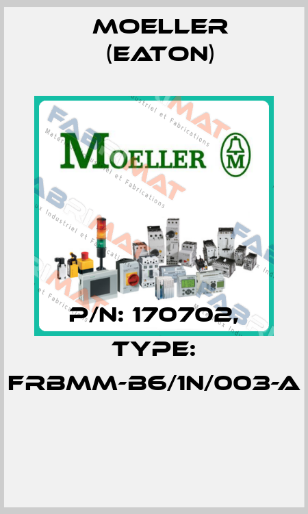 P/N: 170702, Type: FRBMM-B6/1N/003-A  Moeller (Eaton)