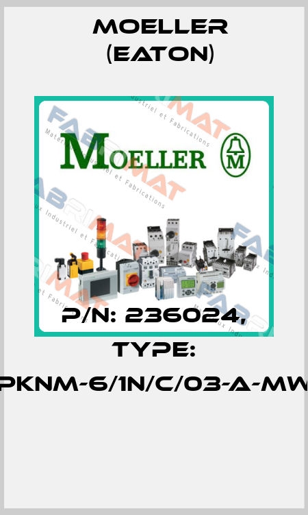 P/N: 236024, Type: PKNM-6/1N/C/03-A-MW  Moeller (Eaton)