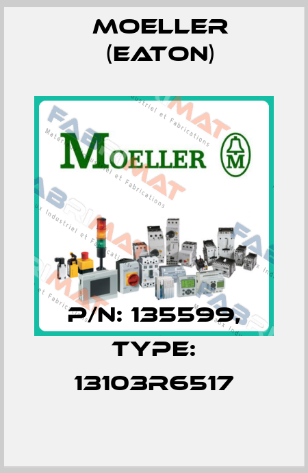 P/N: 135599, Type: 13103R6517 Moeller (Eaton)