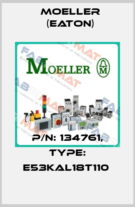 P/N: 134761, Type: E53KAL18T110  Moeller (Eaton)