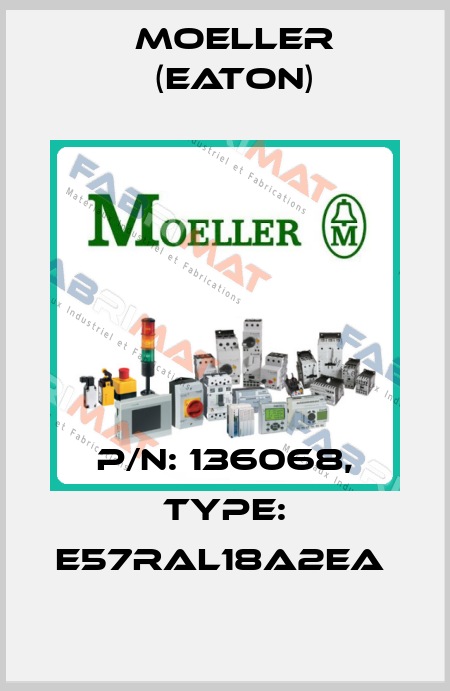 P/N: 136068, Type: E57RAL18A2EA  Moeller (Eaton)
