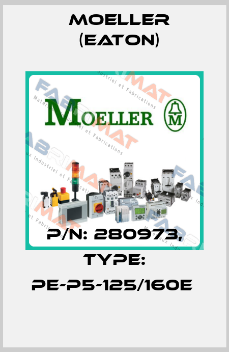 P/N: 280973, Type: PE-P5-125/160E  Moeller (Eaton)