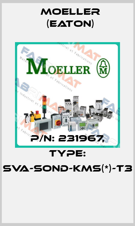 P/N: 231967, Type: SVA-SOND-KMS(*)-T3  Moeller (Eaton)