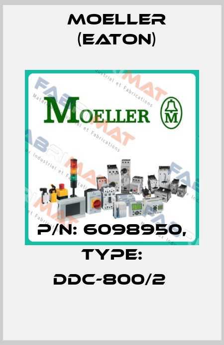 P/N: 6098950, Type: DDC-800/2  Moeller (Eaton)