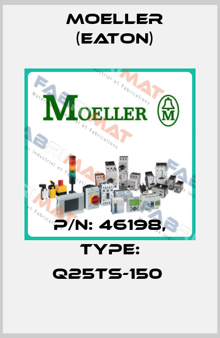 P/N: 46198, Type: Q25TS-150  Moeller (Eaton)