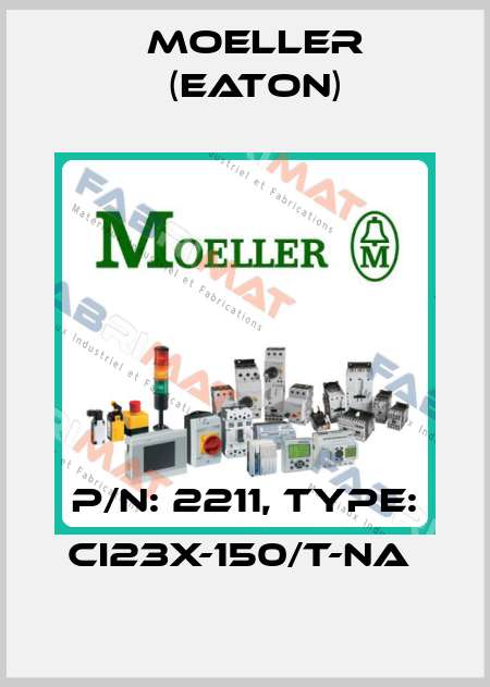 P/N: 2211, Type: CI23X-150/T-NA  Moeller (Eaton)