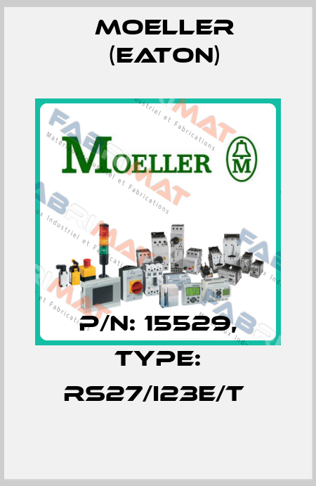 P/N: 15529, Type: RS27/I23E/T  Moeller (Eaton)