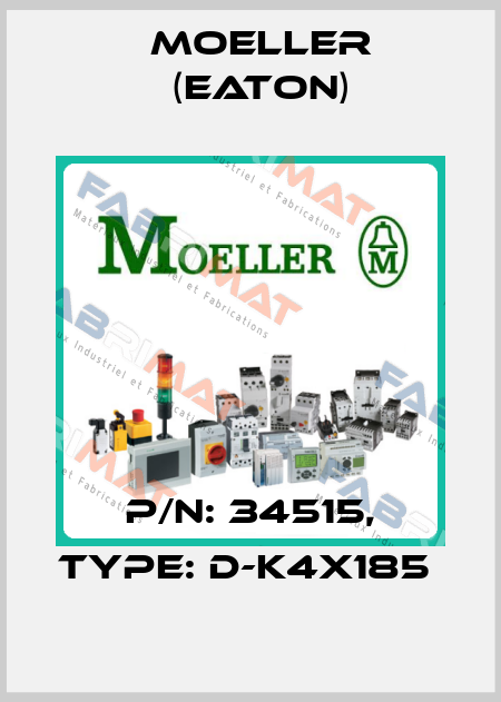 P/N: 34515, Type: D-K4X185  Moeller (Eaton)