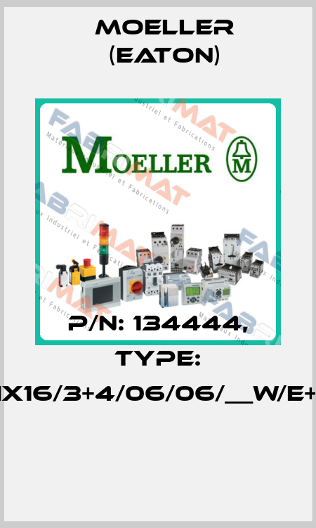 P/N: 134444, Type: XMIX16/3+4/06/06/__W/E+O/D  Moeller (Eaton)