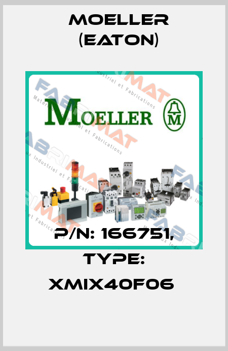 P/N: 166751, Type: XMIX40F06  Moeller (Eaton)