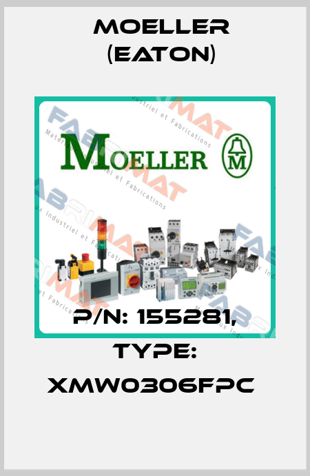 P/N: 155281, Type: XMW0306FPC  Moeller (Eaton)