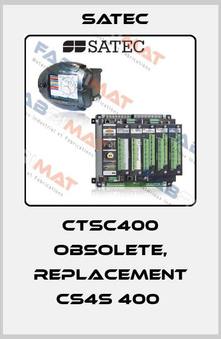 CTSC400 obsolete, replacement CS4S 400  Satec
