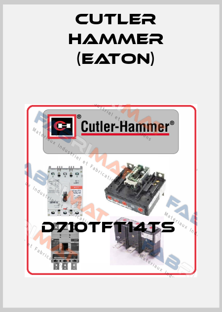 D710TFT14TS  Cutler Hammer (Eaton)