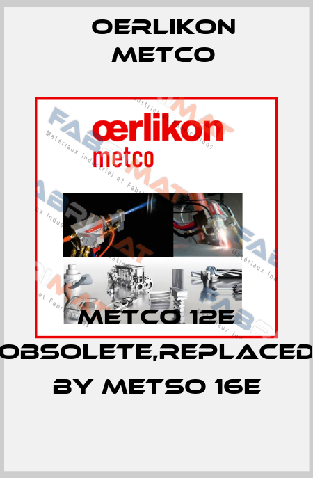 Metco 12E obsolete,replaced by Metso 16E Oerlikon Metco