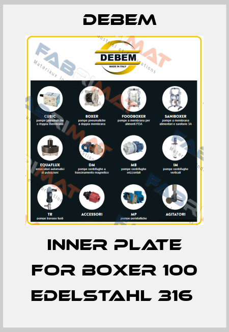 Inner plate for Boxer 100 Edelstahl 316  Debem