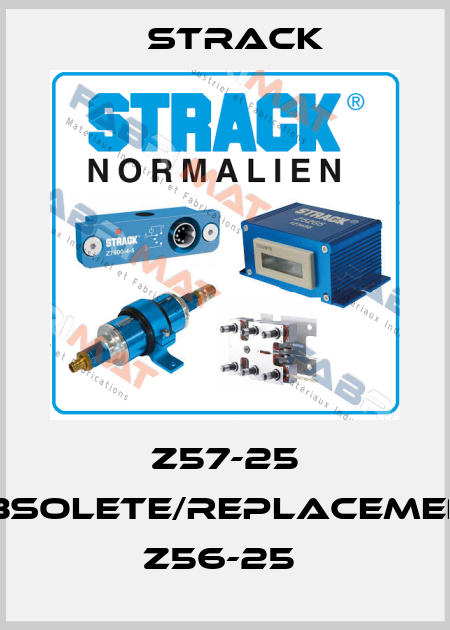 Z57-25 obsolete/replacement Z56-25  Strack