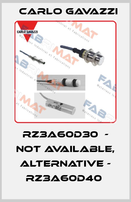 RZ3A60D30  - not available, alternative - RZ3A60D40  Carlo Gavazzi